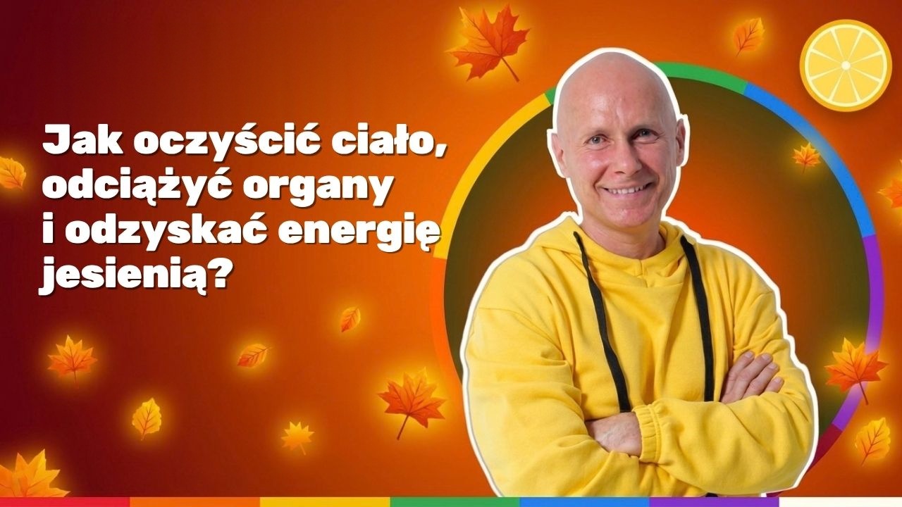 Webinar: Jak oczyścić ciało, odciążyć organy i odzyskać energię jesienią?