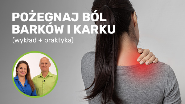 Pożegnaj ból barków i karku (wykład + praktyka)