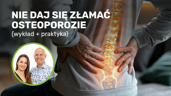Nie daj się złamać osteoporozie (wykład + praktyka)